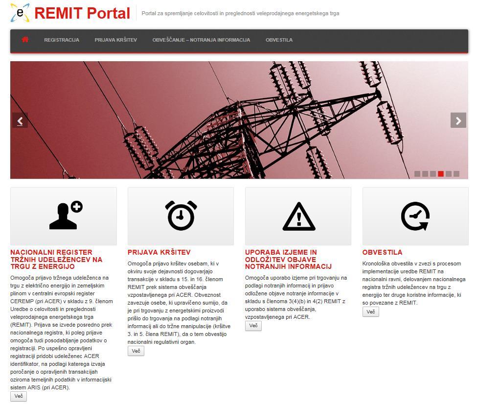 3 DOSTOP DO NACIONALNEGA REGISTRA Do nacionalnega registra lahko dostopate prek REMIT Portala, ki vsebuje dodatne koristne informacije v zvezi z REMIT. REMIT Portal se nahaja na naslovu http://remit.