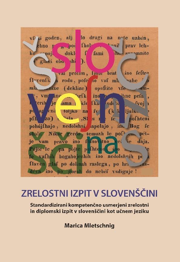 13 Marica Mletschnig, Zrelostni izpit v slovenščini (Die Reifeprüfung aus Slowenisch) 168 strani Seiten, BNR 190.605 Učbenik je aprobiran za pouk slovenščine v 5., 6., 7. in 8. razredih.