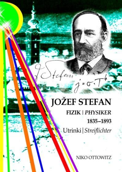 3 2010 Niko Ottowitz, Jožef Stefan, Fizik/Physiker, 1835 1893, Utrinki/Streiflichter 88 strani Seiten Knjiga je izšla s podporo Zveznega ministrstva za evropske in mednarodne zadeve in s podporo
