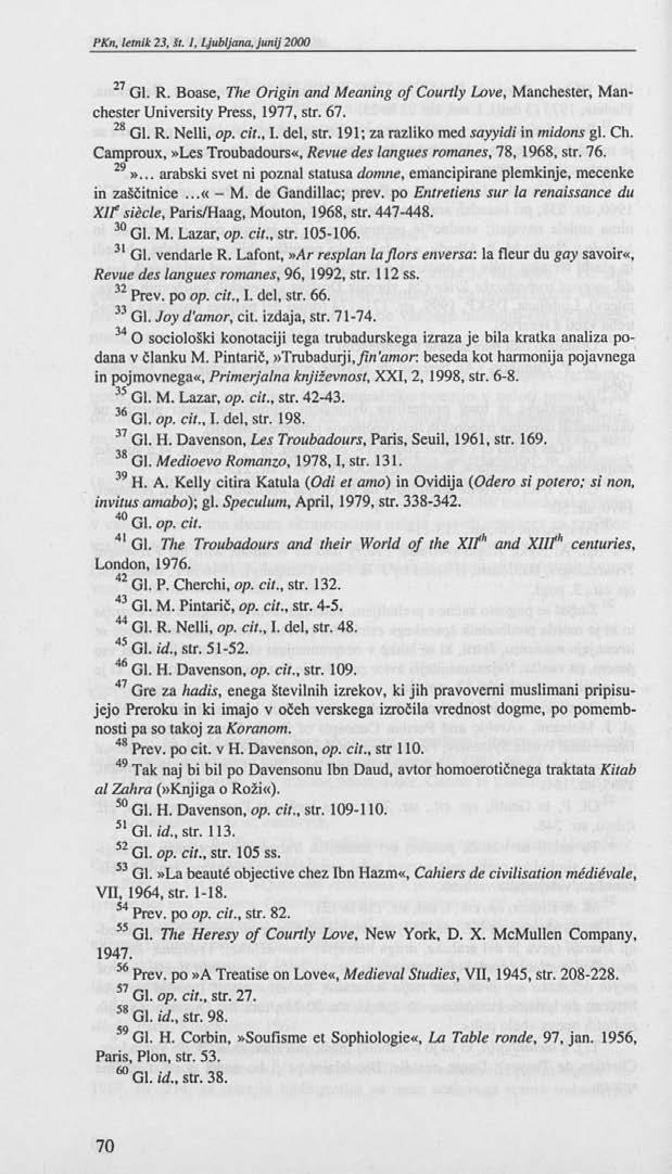 27 Gl. R. Boase, The Origin and Meaning o f Courtly Love, Manchester, Manchester University Press, 1977, str. 67. 28 Gl. R. Nelli, op. cit., I. del, str. 191; za razliko med sayyidi in midons gl. Ch.