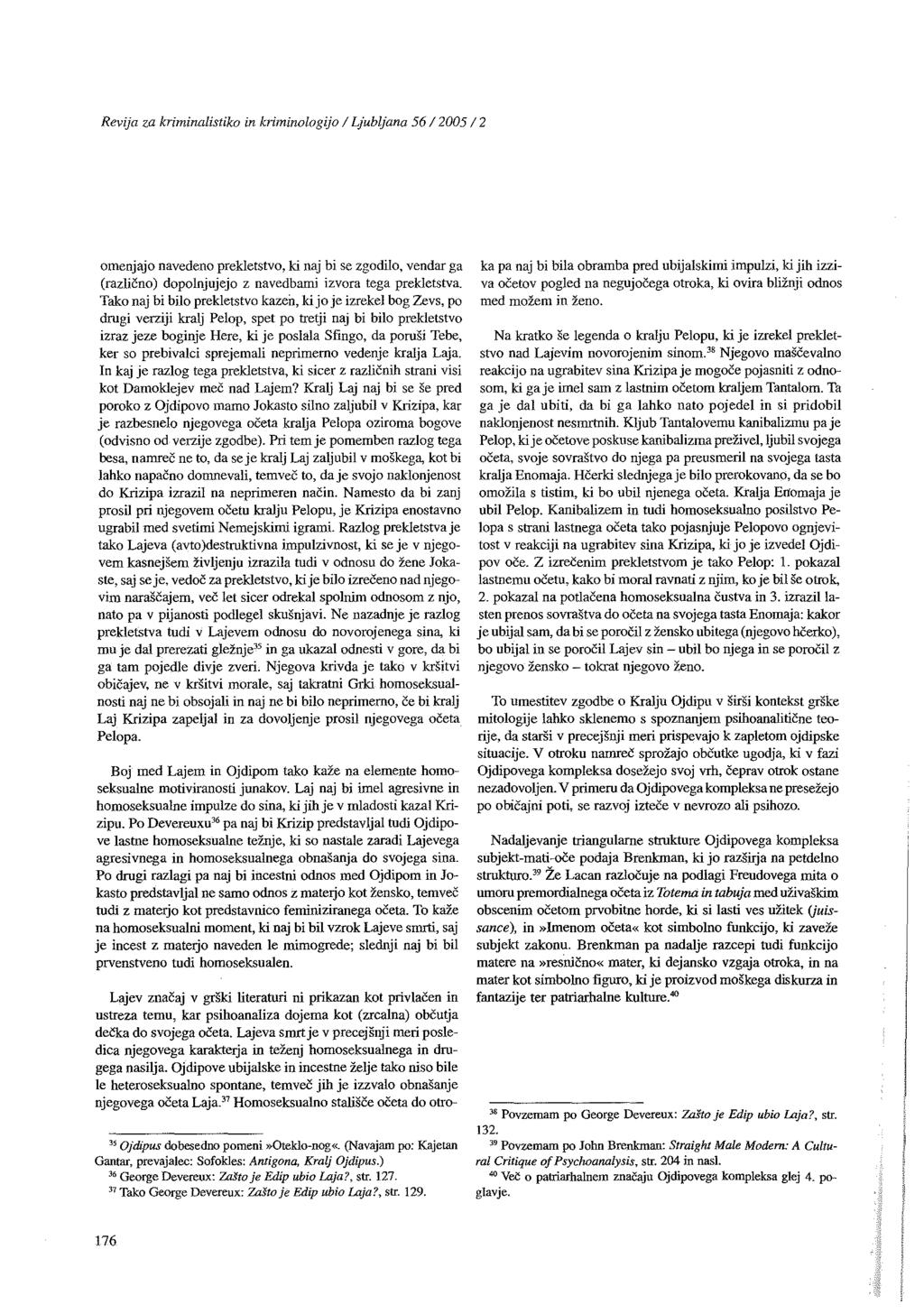 Revija za kriminalistiko in kriminologijo / Ljubljana 56/2005/2 omenjajo navedeno prekletstvo, ki naj bi se zgodilo, vendar ga (različno) dopolnjujejo z navedbami izvora tega prekletstva.