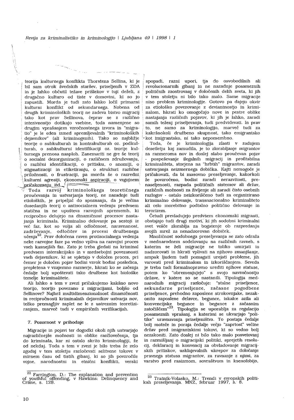 Revija za kriminalistiko in kriininologijo I Ljubljana 49 I 1998 I 1 teorija kulturnega konflikta Thorstena Sellina, ki je spopadi, razni upori, tja do osvobodilnih ali bil sam otrok švedskih staršev.