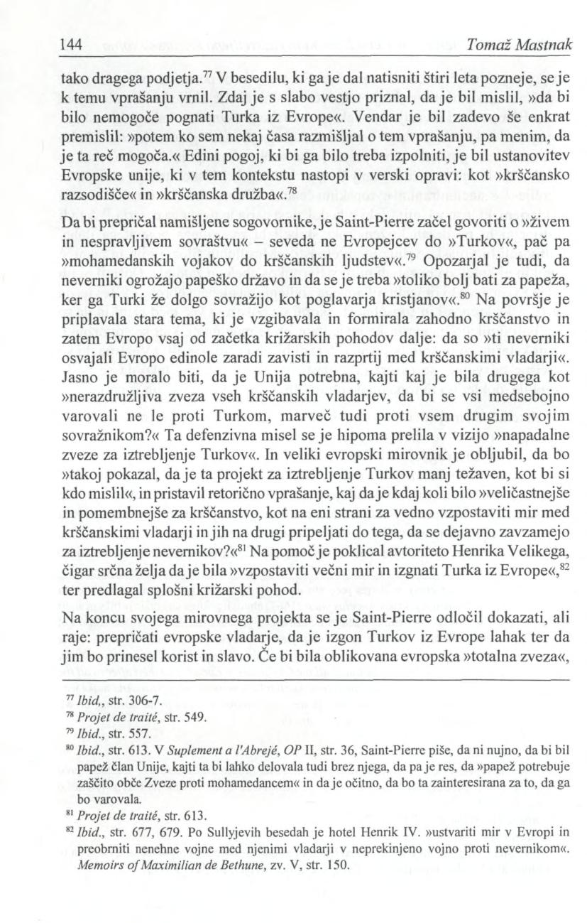 144 Tomaž Mastnak tako dragega podjetja.77 V besedilu, ki gaje dal natisniti štiri leta pozneje, seje k temu vprašanju vrnil.