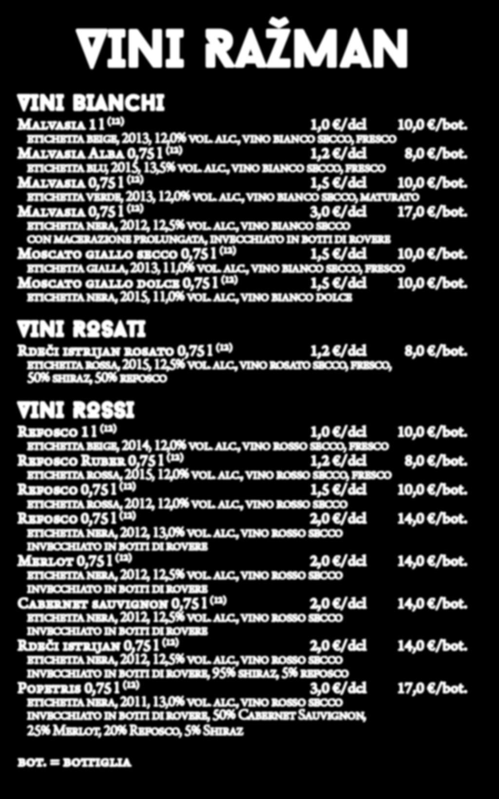 VINI RAŽMAN VINI BIANCHI Malvasia 1 l (12) 1,0 /dcl 10,0 /bot. etichetta beige, 2013, 12,0% vol. alc., vino bianco secco, fresco Malvasia Alba 0,75 l (12) 1,2 /dcl 8,0 /bot.