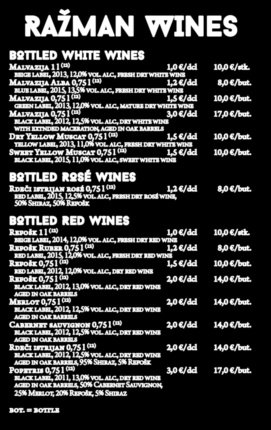 RAŽMAN WINES BOTTLED WHITE WINES Malvazija 1 l (12) 1,0 /dcl beige label, 2013, 12,0% vol. alc., fresh dry white wine 10,0 /stk. Malvazija Alba 0,75 l (12) 1,2 /dcl blue label, 2015, 13,5% vol. alc., fresh dry white wine 8,0 /but.