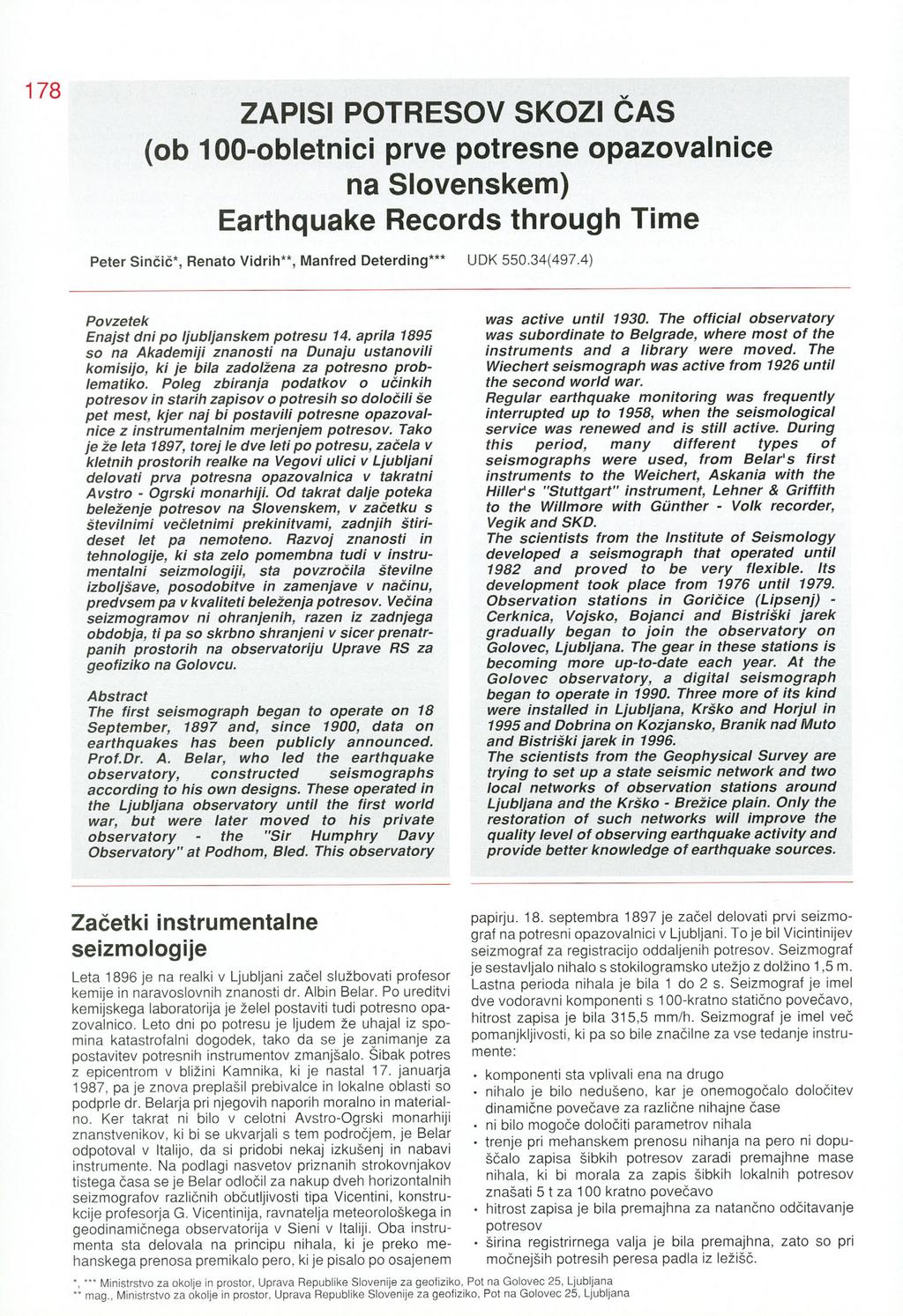 ZAPISI POTRESOV SKOZI CAS (ob 100-obletnici prve potresne opazovalnice na Slovenskem) Earthquake Records through Time Peter Sinčič*, Renato Vidrih**, Manfred Deterding*** UDK 550.34(497.