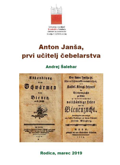 ANTON JANŠA, PRVI UČITELJ ČEBELARSTVA Andrej Šalehar Na digitalni knjižnici Slovenije je objavljena elektronska knjiga Anton Janša, prvi učitelj čebelarstva, ki obsega 164 strani.