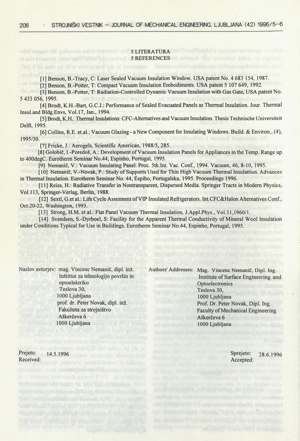 5 LITERATURA 5 REFERENCES [1] Benson, B.-Tracy, C: Laser Sealed Vacuum Insulation Window. USA patent No. 4 683 154, 1987. [2] Benson, B.-Potter, T: Compact Vacuum Insulation Embodiments.