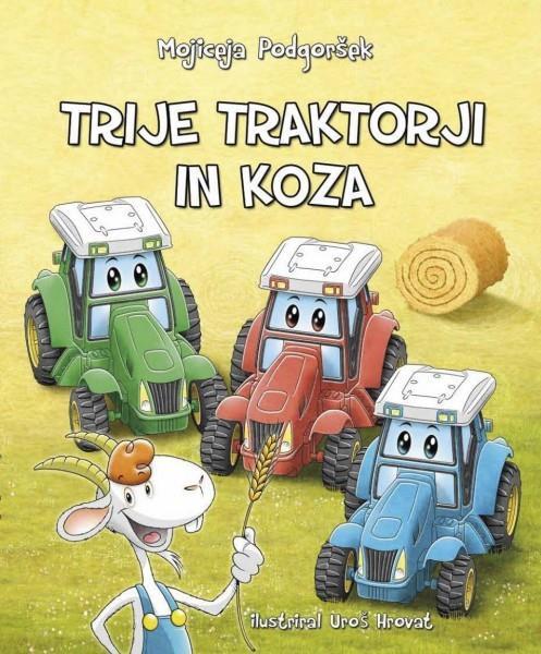 PODGORŠEK, Mojiceja: Trije traktorji in koza Na kmetiji so živeli trije