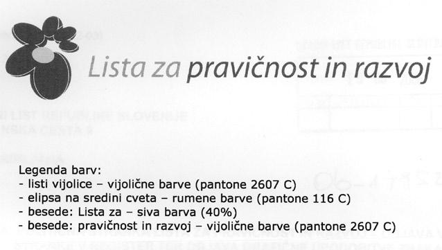Uradni list Republike Slovenije Razglasni del Št. 65 / 23. 6. 2006 / Stran 5059 ran cvet vijolice zraven katerega se nahaja napis Lista za pravičnost in razvoj.