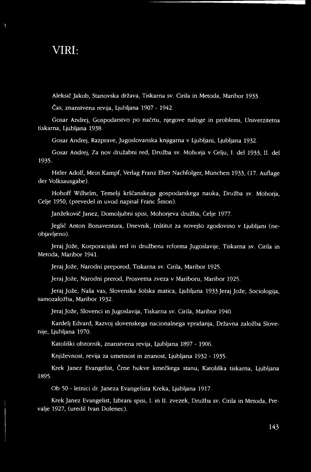 Gosar Andrej, Za nov družabni red, Družba sv. Mohorja v Celju, I. del 1933, II. del 1935. Hitler Adolf, Mein Kampf, Verlag Franz Eher Nachfolger, München 1933, (17. Auflage der Volksausgabe).