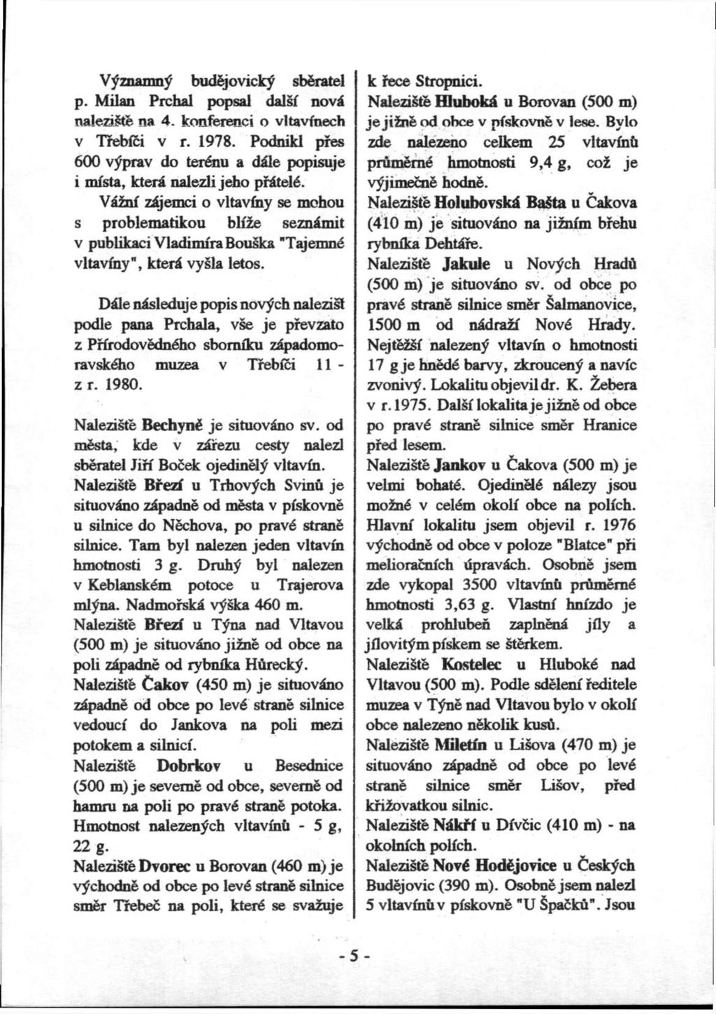 V^znamn^ budejovick^ sbdratel p. Milan Prcbal popsal dalsf novd naleziste na 4. konferenci o vltavfnech V Tfebfci v r. 1978.