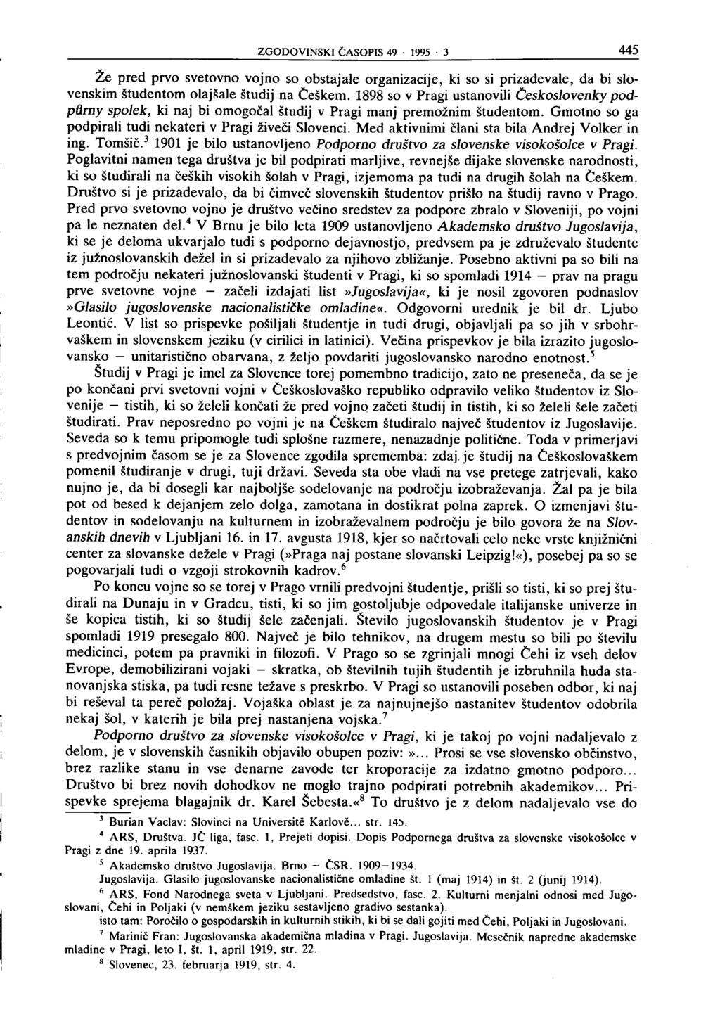 ZGODOVINSKI ČASOPIS 49 1995 3 445 Že pred prvo svetovno vojno so obstajale organizacije, ki so si prizadevale, da bi slovenskim študentom olajšale študij na Češkem.