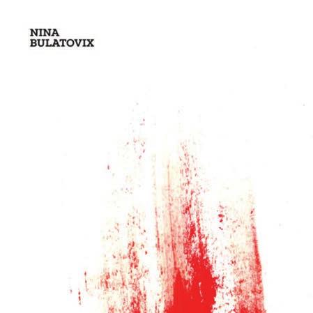 26 5.7 Nina Bulatovix Zadnja plo!#a, ki bi jo na tem mestu omenil, je album Jate, mariborske skupine Nina Bulatovix.