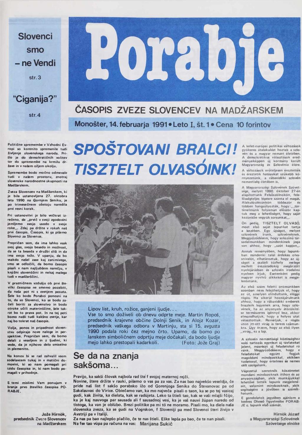 Slovenci smo - ne Vendi str. 3 "Ciganija? Str. 4 ČASOPIS ZVEZE SLOVENCEV NA MADŽARSKEM Monošter, 14. februarja 1991 Leto I, št.