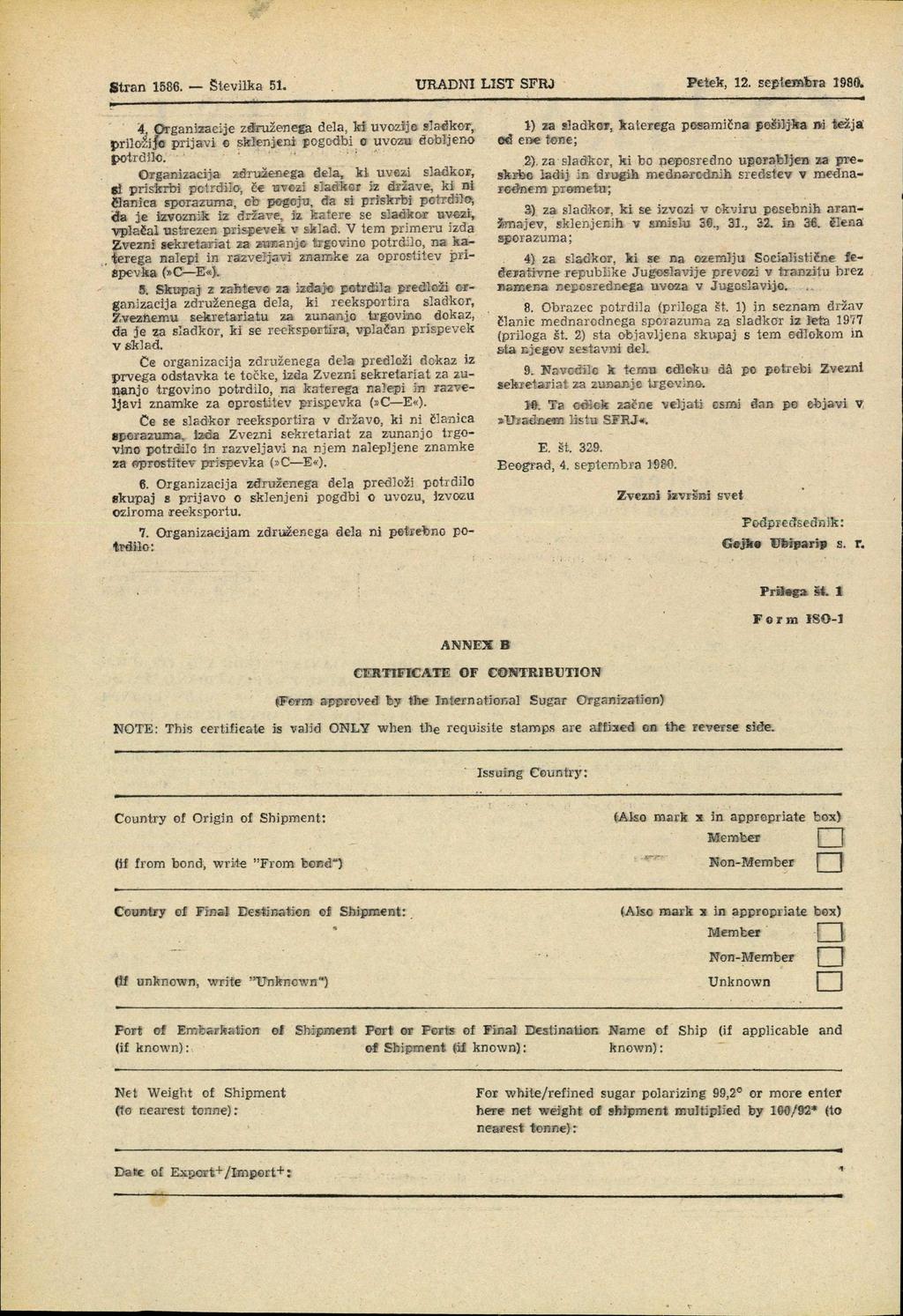 Stran 1586. Številka 51. URADNI LIST SFRJ Petek, 12. seplembra 1980. 4. Organizacije združenega dela, ki uvozije sladkeor, priložile prijavi o sklenjeni pogodbi o uvoza dobljeno potrdilo.