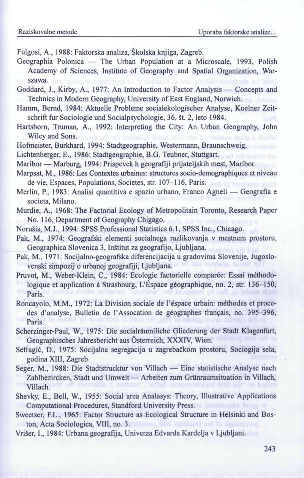 Raziskovalne metode Uporaba faktorske analize... Fulgosi, A., 1988: Faktorska analiza, Školska knjiga, Zagreb.