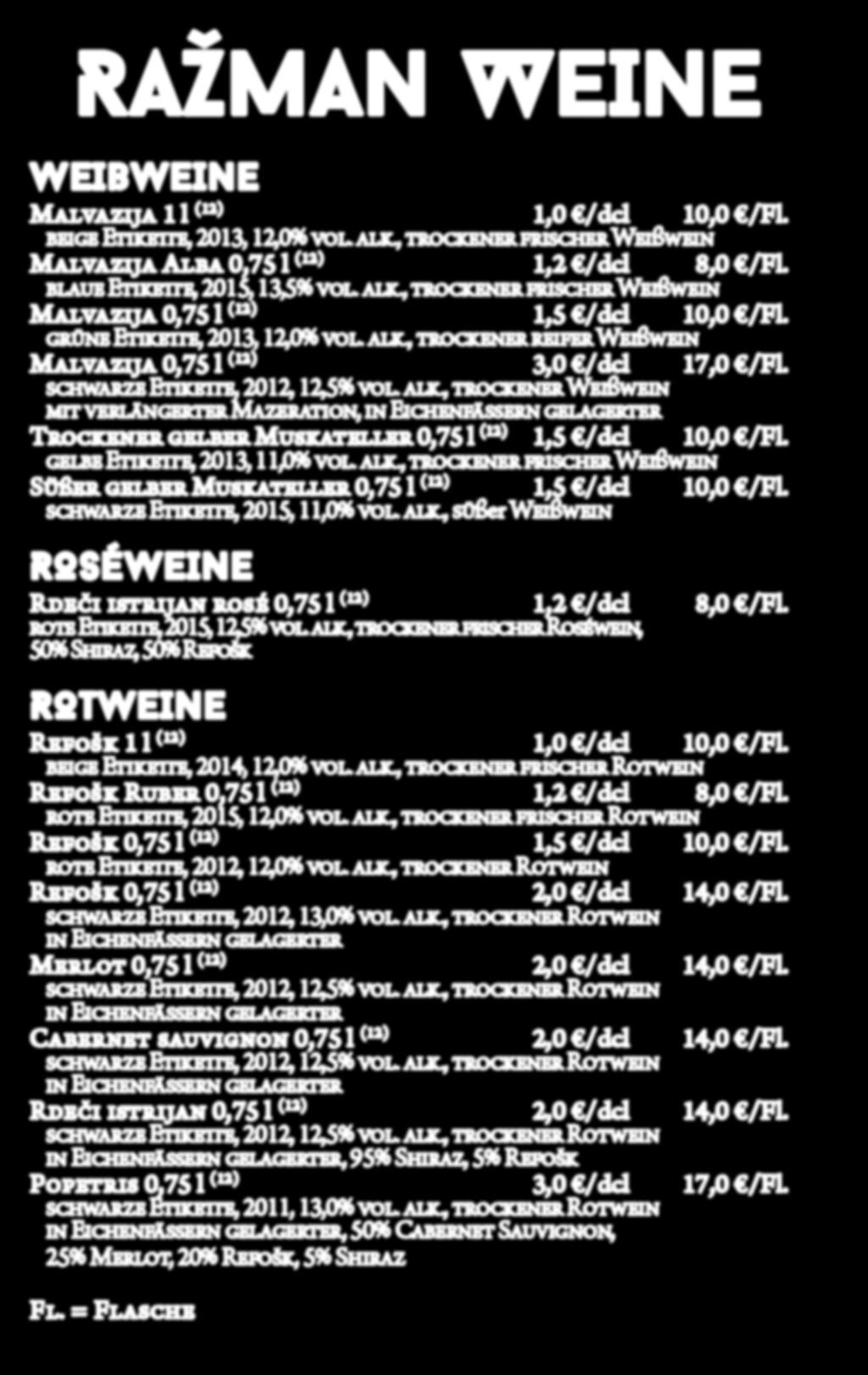 RAŽMAN WEINE WEIßWEINE Malvazija 1 l (12) 1,0 /dcl 10,0 /Fl. beige Etikette, 2013, 12,0% vol. alk., trockener frischer Weißwein Malvazija Alba 0,75 l (12) 1,2 /dcl 8,0 /Fl.