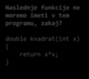 cin >> a; cout << "Vnesi eno realno stevilo: "; cin >> b; Naslednje funkcije ne moremo imeti v tem programu, zakaj?