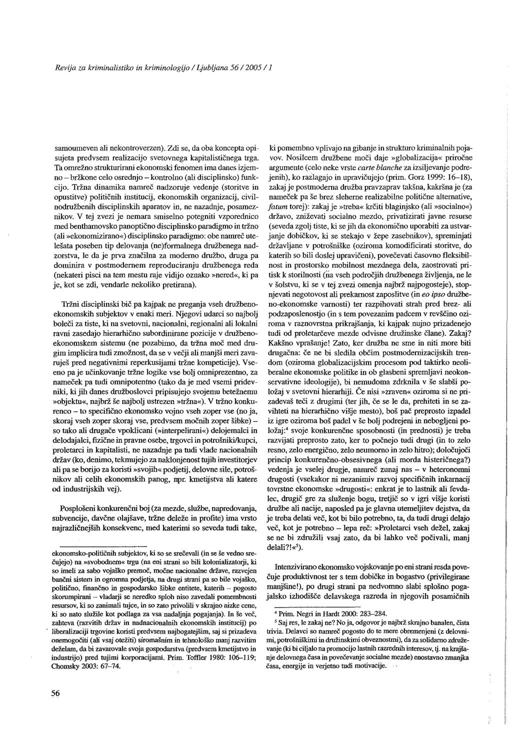 Revija za kriminalistiko in kriminologijo / Ljubljana 56/2005/J samoumeven ali nekontroverzen). Zdi se, da oba koncepta opisujeta predvsem realizacijo svetovnega kapitalističnega trga.