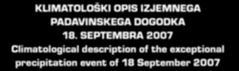 KLIMATOLOŠKI OPIS IZJEMNEGA PADAVINSKEGA DOGODKA 18. SEPTEMBRA 7 Climatological description of the exceptional precipitation event of 18 September 7 Gregor Vertačnik* UDK 551.577.37(497.